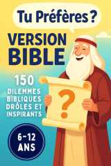 Tu Préfères ? Version Bible: 150 Dilemmes Bibliques Drôles et Inspirants pour les Enfants et toute la Famille ! cover image