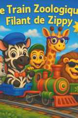 Le Train Zoologique Filant de Zippy: Livres d'histoires pour enfants | Tous à bord pour une aventure animale ! | Aventure | Trains | Comptines | ... | 30 pages (Children's Storybooks in French) cover image