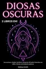 Diosas Oscuras Invocaciones, rituales, hechizos y despertar del poder femenino con Lilith y Hécate en la brujería moderna - 2 libros en 1 cover image