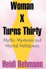 Woman X Turns Thirty Myths, Mysteries and Mental Meltdowns cover image