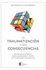 La traumatización y sus consecuencias: Un enfoque sistémico para comprender y tratar los trastornos traumáticos cover image