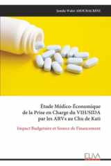Étude Médico-Économique de la Prise en Charge du VIH/SIDA par les ARVs au Chu de Kati: Impact Budgetaire et Source de Financement (French Edition) cover image