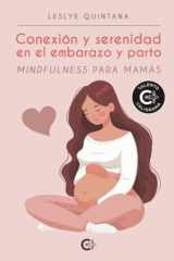 Conexión y serenidad en el embarazo y parto: Mindfulness para mamás (Spanish Edition) cover image