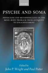 Psyche and Soma: Physicians and Metaphysicians on the Mind-Body Problem from Antiquity to Enlightenment cover image