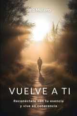 Vuelve a ti Reconéctate con tu esencia y vive en coherencia cover image