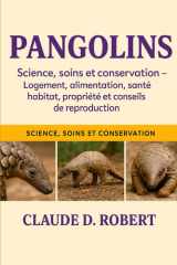 PANGOLINS: Science, soins et conservation – Logement, alimentation, santé, habitat, propriété et conseils de reproduction cover image