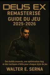 DEUS EX REMASTERISÉ GUIDE DU JEU 2025-2026: Des builds avancés, une optimisation Aug et des tactiques d'élite pour chaque style de jeu cover image