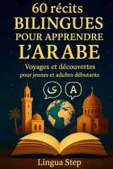 60 Récits bilingues pour apprendre l'Arabe Voyages et Découvertes pour Jeunes et Adultes Débutants cover image
