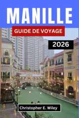 MANILLE GUIDE DE VOYAGE 2026: Découvrez La Culture, La Cuisine, La Créativité Et Les Aventures Urbaines Au Cœur Des Philippines cover image