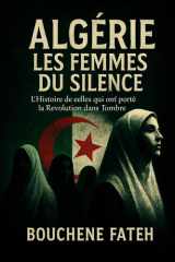 ALGÉRIE, LES FEMMES DU SILENCE": L'Histoire de celles qui ont porté la Révolution dans l'ombre (French Edition) cover image