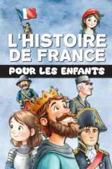 L'Histoire de France pour les enfants: De la Préhistoire à la France moderne, en passant par le Moyen Âge et la Révolution. Entièrement illustré en couleur. (French Edition) cover image