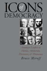Icons of Democracy: American Leaders as Heroes, Aristocrats, Dissenters, and Democrats