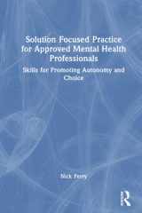 Solution Focused Practice for Approved Mental Health Professionals: Skills for Promoting Autonomy and Choice cover image