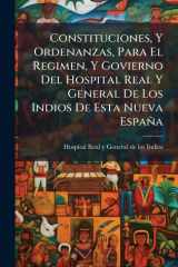 Constituciones, Y Ordenanzas, Para El Regimen, Y Govierno Del Hospital Real Y General De Los Indios De Esta Nueva España cover image