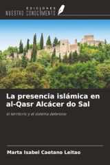 La presencia islámica en al-Qasr Alcácer do Sal: el territorio y el sistema defensivo (Spanish Edition) cover image