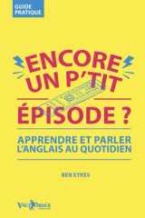 Encore un P'tit Episode ? Apprendre et parler l'anglais au quotidien (French Edition) cover image