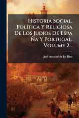 Historia Social, PolÃ-tica Y Religiosa De Los JudÃ-os De Espa Ã'a Y Portugal, Volume 2... cover image