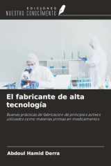 El fabricante de alta tecnología: Buenas prácticas de fabricación de principios activos utilizados como materias primas en medicamentos (Spanish Edition) cover image