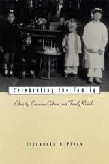 Celebrating the Family: Ethnicity, Consumer Culture, and Family Rituals cover image