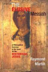 The Elusive Messiah A Philosophical Overview Of The Quest For The Historical Jesus cover image