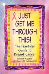 Just Get Me Through This! : The Practical Guide to Breast Cancer cover image