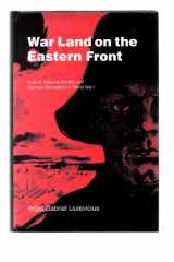 War Land on the Eastern Front Culture, National Identity, and German Occupation in World War I cover image