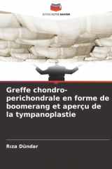 Greffe chondro-perichondrale en forme de boomerang et aperçu de la tympanoplastie (French Edition) cover image