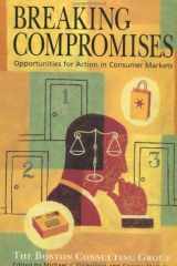 Breaking Compromises Opportunities for Action in Consumer Markets from the Boston Consulting Group cover image