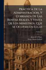 Practica De La Administracion, Y Cobranza De Las Rentas Reales, Y Visita De Los Ministros, Que Se Ocupan En Ellas cover image