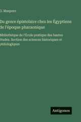 Du genre épistolaire chez les Égyptiens de l'époque pharaonique: Bibliothèque de l'École pratique des hautes études. Section des sciences historiques et philologiques cover image
