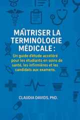 Maîtriser la terminologie médicale:: Un guide d'étude accéléré pour les étudiants en soins de santé, les infirmières et les candidats aux examens. cover image