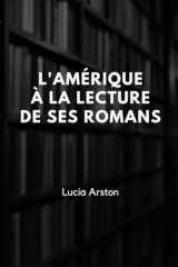 L’Amérique a la lecture de ses ROMANS: Comprendre un pays à travers sa littérature (French Edition) cover image