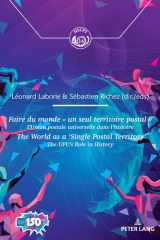 Faire du monde « un seul territoire postal » / The World as a ‘Single Postal Territory’: L’Union postale universelle dans l’histoire / The UPU’s role ... and Territories, 14) (French Edition) cover image