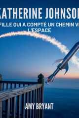 Katherine Johnson: La Fille Qui A Compté Un Chemin Vers L'espace (Rêveurs Qui l'Ont Fait) (French Edition) cover image