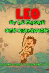 Léo et le Monde des Dinosaures: Ouvre les portes du passé, chaque choix compte – Une aventure préhistorique où tu es le héros (French Edition) cover image