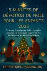 5 Minutes de Dévotion de Noël pour les Enfants 2025 - Écritures Quotidiennes, Prières simples, Activités joyeuses pour Inspirer la foi, la Gratitude et les liens Familiaux cover image