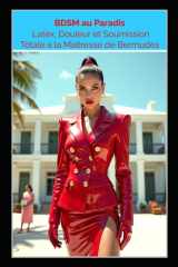 BDSM au Paradis – Latex, Douleur et Soumission Totale à la Maîtresse de Bermudes: Un roman BDSM FemDom non censuré : fétichisme du latex, chasteté, électrotorture et domination absolue cover image