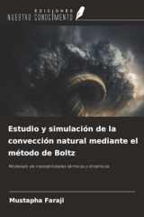 Estudio y simulación de la convección natural mediante el método de Boltz: Modelado de inestabilidades térmicas y dinámicas (Spanish Edition) cover image