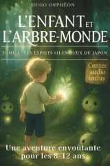 Livre pour enfants de 8 à 12 ans: L’Enfant et l’Arbre-Monde – Les Esprits du Japon – Un roman jeunesse captivant, plein de mystère et de poésie – Une histoire illustrée immersive et éducative cover image