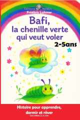 Bafi, la chenille verte qui veut voler Livre enfant 2, 3, 4, 5 ans: Histoire pour apprendre, dormir et rêver (French Edition) cover image