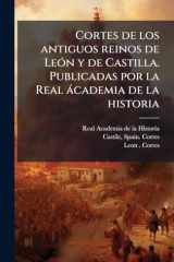 Cortes de Los Antiguos Reinos de leÃ3n y de Castilla. Publicadas Por la Real àcademia de la Historia cover image
