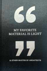 My Favorite Material Is Light: & Other Quotes by Architects cover image