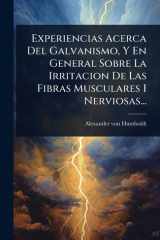 Experiencias Acerca Del Galvanismo, Y En General Sobre La Irritacion De Las Fibras Musculares I Nerviosas... cover image