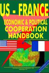 U. S. - France Economic and Political Cooperation Handbook Ultimate Handbook on U. S. Economic and Political Cooperation with Respected Countries cover image