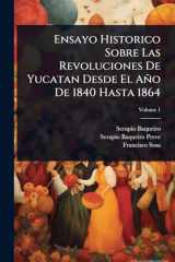 Ensayo Historico Sobre Las Revoluciones De Yucatan Desde El Año De 1840 Hasta 1864 cover image
