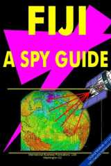 Fiji-A "Spy" Guide Strategic and Practical Information on Government, National Security, Army, Foreign and Domestic Politics, Conflicts, Relations with the U.S., International Activity, Economy, Technology, Mineral Resources, Culture, Traditions, Governme cover image