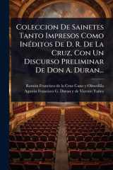 Coleccion De Sainetes Tanto Impresos Como InÃ(c)ditos De D. R. De La Cruz, Con Un Discurso Preliminar De Don A. Duran... cover image