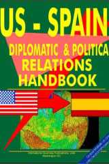 U. S. - Spain Diplomatic and Political Relations Handbook Ultimate Handbook on U. S. Diplomatic and Political Relations with Respected Countries cover image