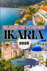 GUIDE DE VOYAGE IKARIA 2026: Découvrez l'île grecque de la longévité – Un guide de voyage complet 2026 sur les plages, les villages, les festivals d'Ikaria et le secret d'un bien-être cover image