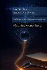 La fin des superpositions: Maîtriser la décohérence quantique (French Edition) cover image